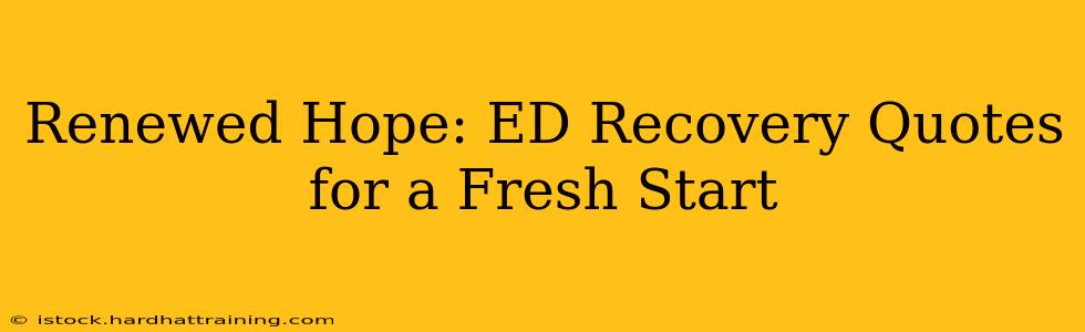 Renewed Hope: ED Recovery Quotes for a Fresh Start