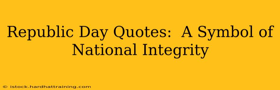 Republic Day Quotes:  A Symbol of National Integrity