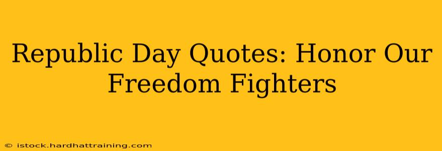 Republic Day Quotes: Honor Our Freedom Fighters