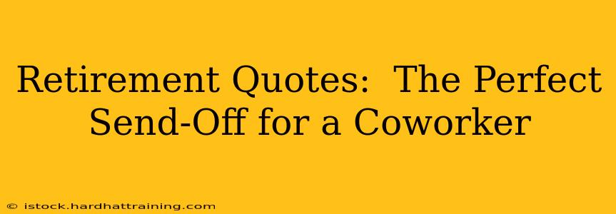 Retirement Quotes:  The Perfect Send-Off for a Coworker