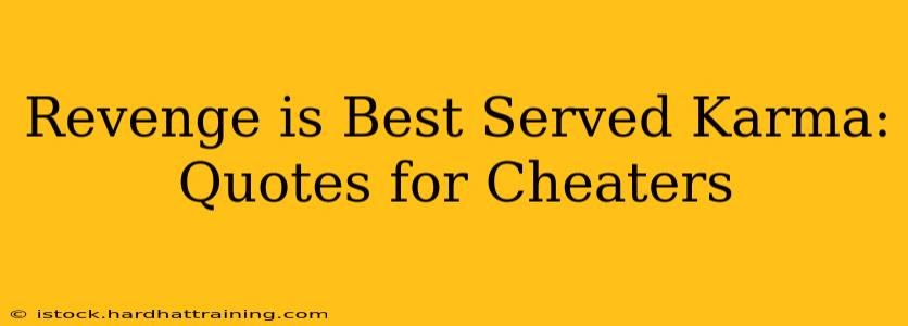 Revenge is Best Served Karma: Quotes for Cheaters