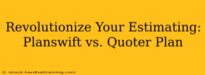 Revolutionize Your Estimating: Planswift vs. Quoter Plan