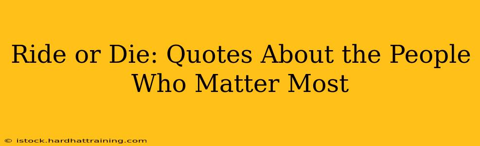 Ride or Die: Quotes About the People Who Matter Most