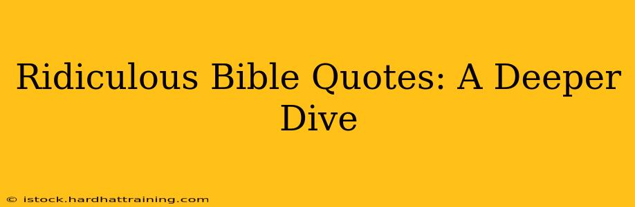 Ridiculous Bible Quotes: A Deeper Dive