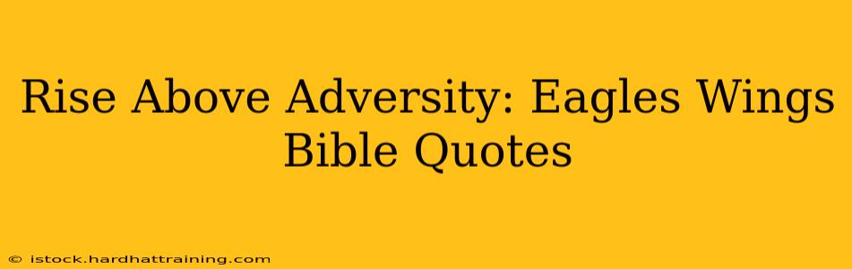Rise Above Adversity: Eagles Wings Bible Quotes