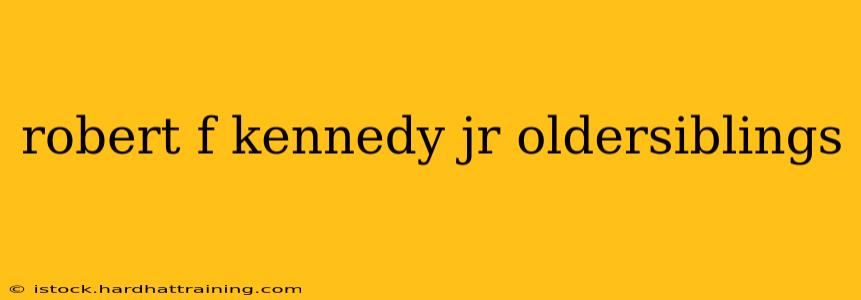 robert f kennedy jr oldersiblings