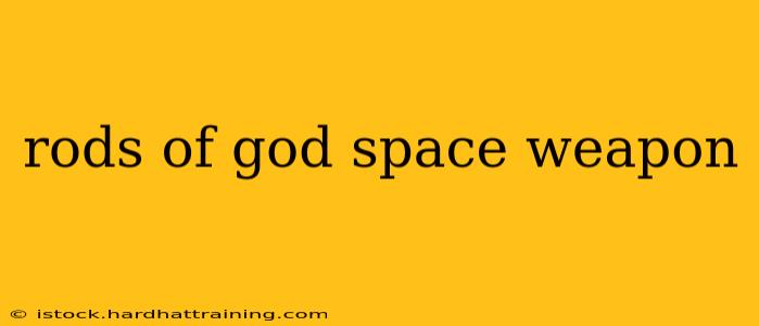 rods of god space weapon