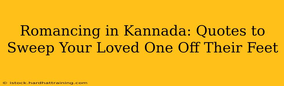 Romancing in Kannada: Quotes to Sweep Your Loved One Off Their Feet