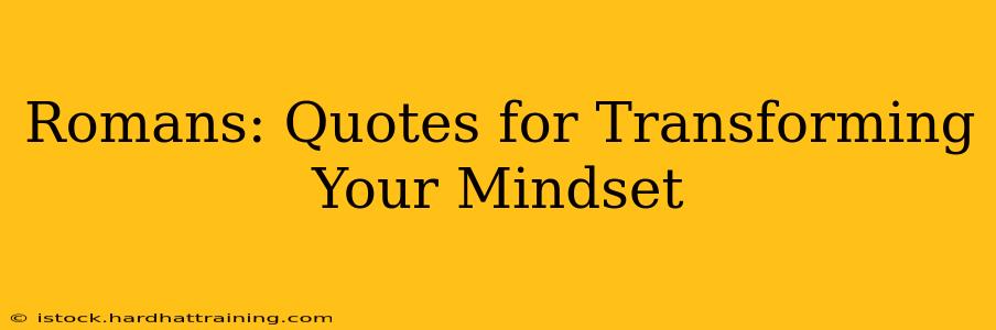 Romans: Quotes for Transforming Your Mindset