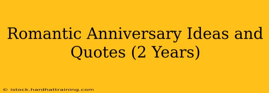 Romantic Anniversary Ideas and Quotes (2 Years)