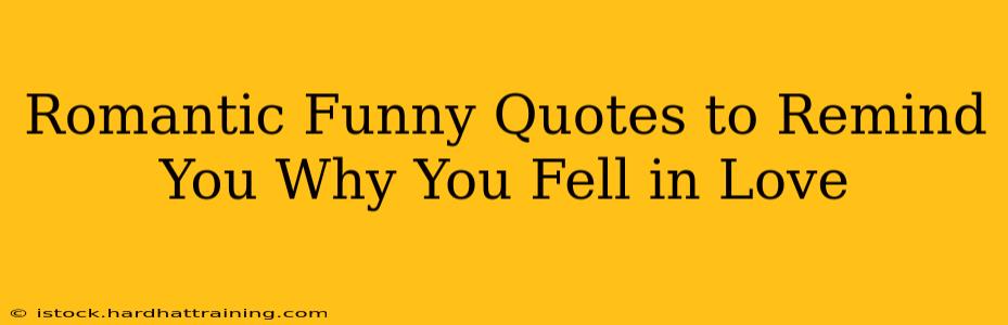 Romantic Funny Quotes to Remind You Why You Fell in Love