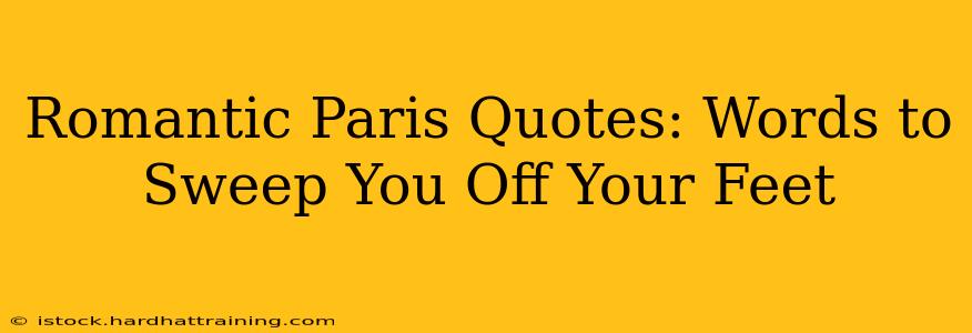 Romantic Paris Quotes: Words to Sweep You Off Your Feet