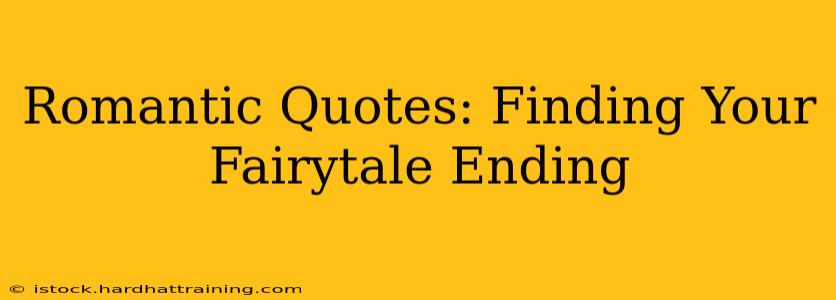 Romantic Quotes: Finding Your Fairytale Ending