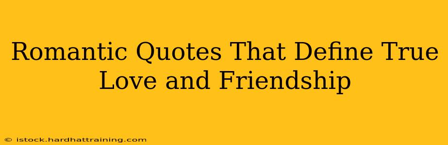 Romantic Quotes That Define True Love and Friendship