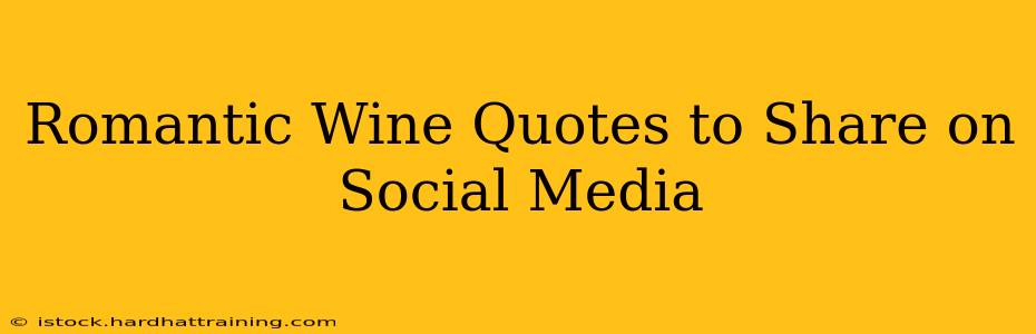 Romantic Wine Quotes to Share on Social Media