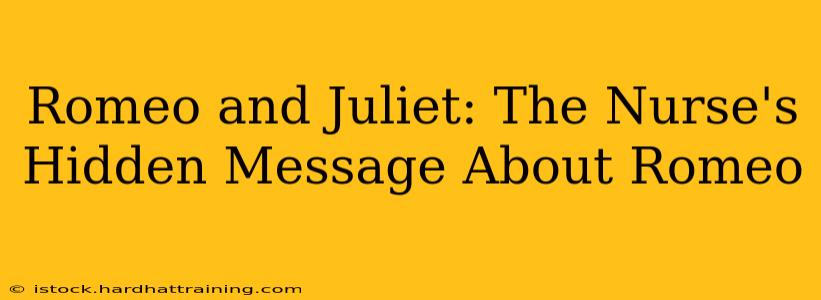 Romeo and Juliet: The Nurse's Hidden Message About Romeo