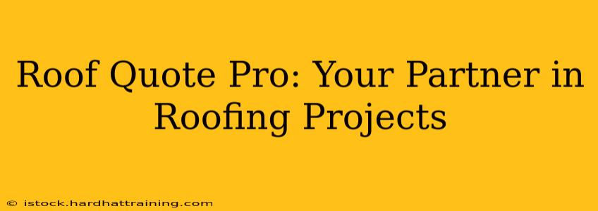Roof Quote Pro: Your Partner in Roofing Projects
