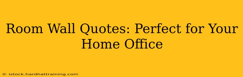 Room Wall Quotes: Perfect for Your Home Office
