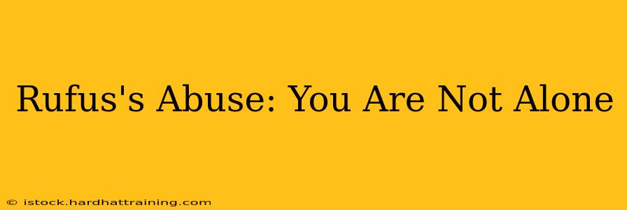 Rufus's Abuse: You Are Not Alone