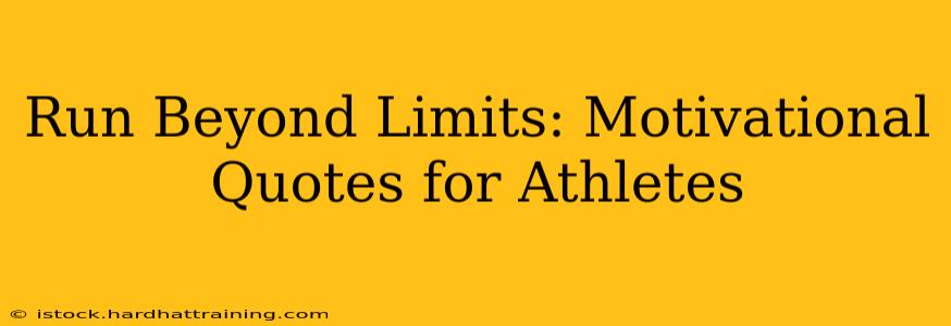Run Beyond Limits: Motivational Quotes for Athletes