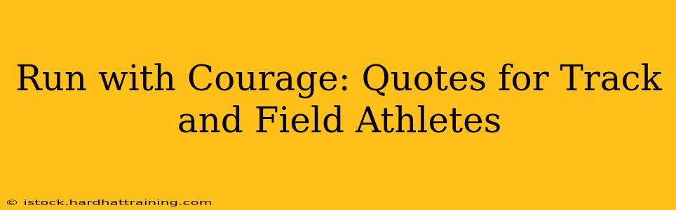 Run with Courage: Quotes for Track and Field Athletes