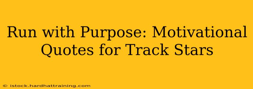 Run with Purpose: Motivational Quotes for Track Stars