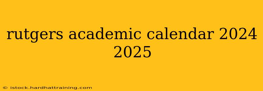 rutgers academic calendar 2024 2025