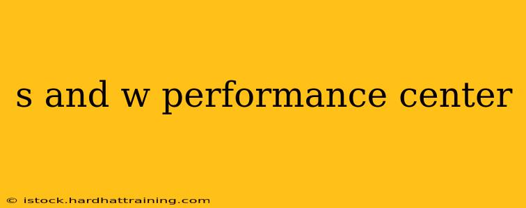 s and w performance center