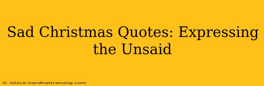 Sad Christmas Quotes: Expressing the Unsaid