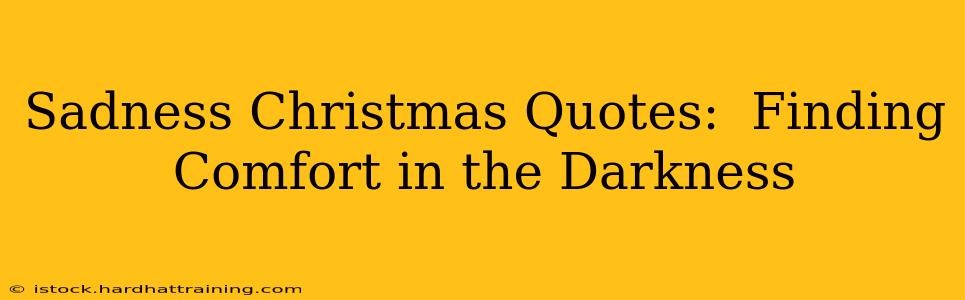 Sadness Christmas Quotes:  Finding Comfort in the Darkness