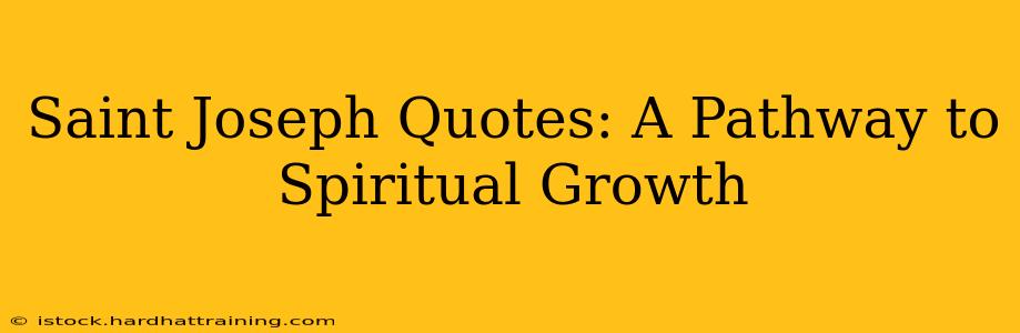 Saint Joseph Quotes: A Pathway to Spiritual Growth