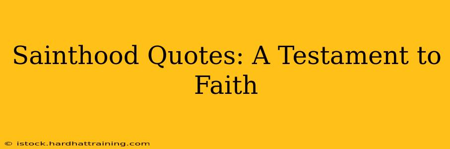 Sainthood Quotes: A Testament to Faith