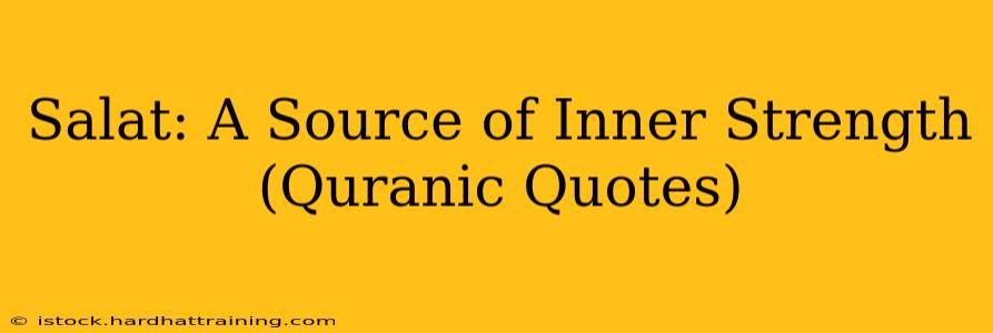 Salat: A Source of Inner Strength (Quranic Quotes)