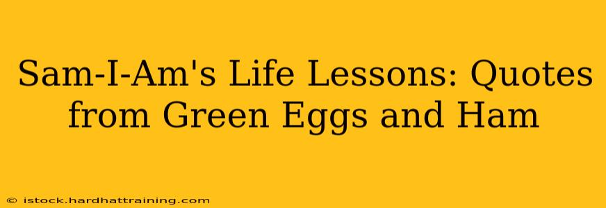 Sam-I-Am's Life Lessons: Quotes from Green Eggs and Ham