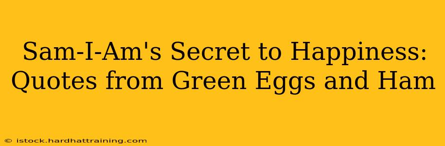 Sam-I-Am's Secret to Happiness: Quotes from Green Eggs and Ham