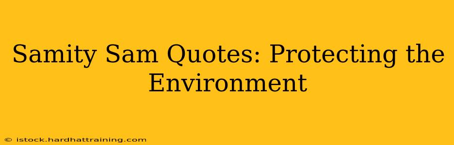 Samity Sam Quotes: Protecting the Environment