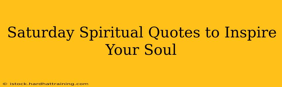 Saturday Spiritual Quotes to Inspire Your Soul