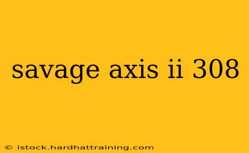 savage axis ii 308