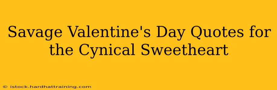Savage Valentine's Day Quotes for the Cynical Sweetheart