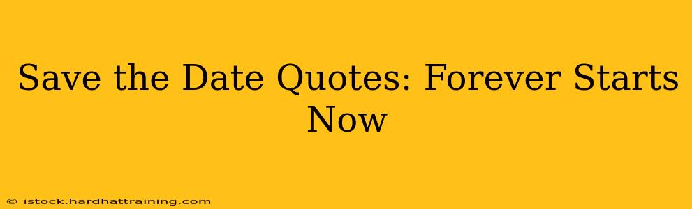 Save the Date Quotes: Forever Starts Now