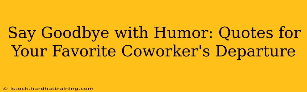 Say Goodbye with Humor: Quotes for Your Favorite Coworker's Departure