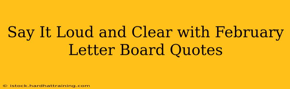 Say It Loud and Clear with February Letter Board Quotes