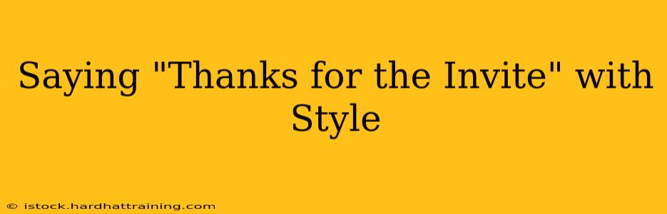 Saying "Thanks for the Invite" with Style