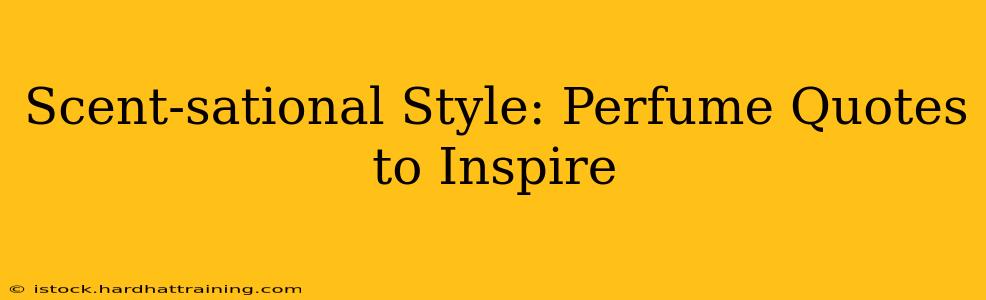 Scent-sational Style: Perfume Quotes to Inspire