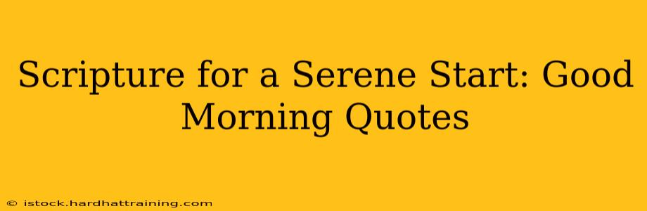 Scripture for a Serene Start: Good Morning Quotes
