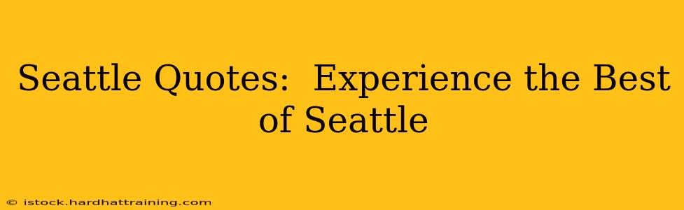 Seattle Quotes:  Experience the Best of Seattle