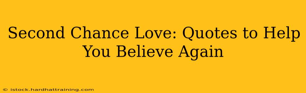 Second Chance Love: Quotes to Help You Believe Again