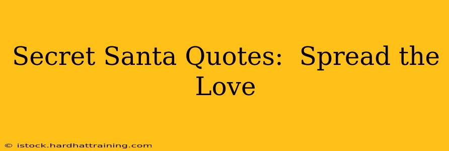 Secret Santa Quotes:  Spread the Love