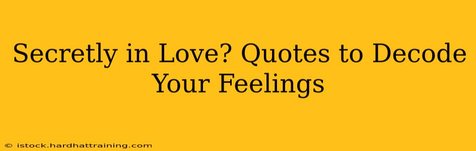Secretly in Love? Quotes to Decode Your Feelings