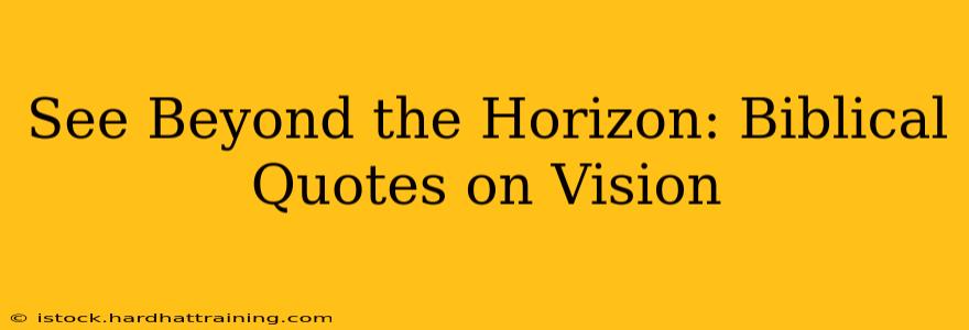 See Beyond the Horizon: Biblical Quotes on Vision